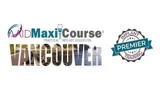 Practical Implant Education with the AAID Vancouver MaxiCourse