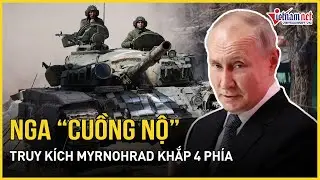 Nga “cuồng nộ” truy kích Myrnohrad khắp 4 phía, choáng váng đòn đánh cuối cùng đang “lên nòng”
