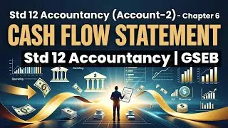 Std 12 ACCOUNT-2 Ch 6 CASH FLOW STATEMENT | Commerce GSEB English Medium