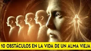 10 OBSTÁCULOS que enfrentan las almas viejas