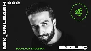 Endlec - Sound of Salonika / Mix & Unleash 002
