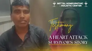 Mittal Homeopathic & Holistic Center &ndash; A Heart Attack Survivor&rsquo;s Story