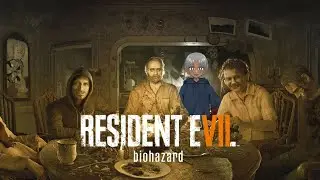 Let's Play Resident Evil 7: Biohazard