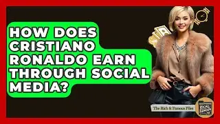 How Does Cristiano Ronaldo Earn Through Social Media? - The Rich And Famous Files