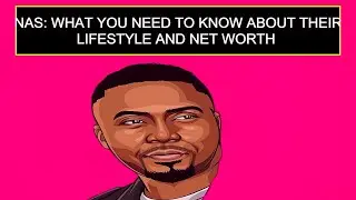 Nas: What You Need To Know About Their Lifestyle And Net Worth