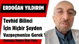 Erdoğan Yıldırım / Tevhid Bilinci İçin Hiçbir Şeyden Vazgeçmenize Gerek Yok