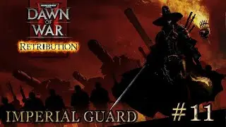 Dawn of War 2: Retribution. Mission 11 - (Access Point Primus). Imperial Guard. (Very Hard)