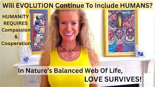 🌟DOES EVOLUTION INCLUDE HUMANS? Human Life Requires Cooperation & Compassion #GlobalSolutions #Unity