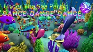UNDER THE SEA PARTY DANCE DANCE DANCE|FUN OCEAN DANCE SONG FOR KIDS|OCEAN SONG|KIDS TODDLER SONG