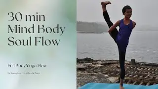 Mind Body Soul Yoga Flow 30min: Strengthen, Lengthen and Open