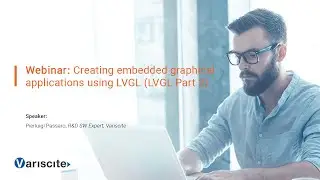 Webinar: Creating embedded graphical applications using LVGL (LVGL Part 2)
