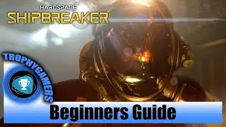 Hardspace Shipbreaker - Beginners Guide