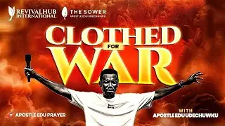 CLOTHED  FOR WAR - (PRAYER SESSION) APOSTLE EDU UDECHUKWU 