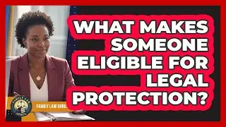 What Makes Someone Eligible For Legal Protection?
