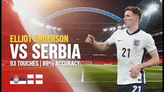 Elliot Anderson vs Serbia - England's NEW Midfield MAESTRO Destroys Serbia