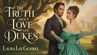 The Truth About Love and Dukes | Love Against Duty | Laura Le Guhrk | Audiobook & Historical Romance