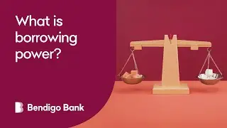 What is borrowing power? Bendigo Bank home loan