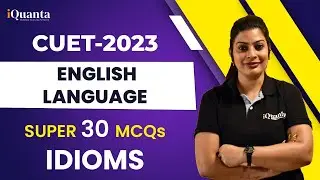 CUET English Lang. Test Preparation | Most Important Questions of IDIOMS by Akanksha Kumar