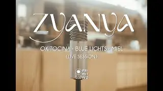 Zyanya - Oxitocina, Blue Lights, Miel (Live Session)