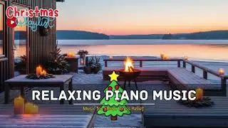 Christmas Soft Piano Music for Deep Relaxation & Healing 🎹 Peaceful Holiday Piano Vibes