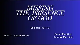 Missing the Presence of God Preacher Jason Fuller 8/21/25 AM