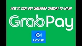 How to Cash out Unverified Grabpay to Gcash