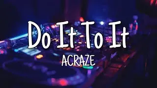 ACRAZE - Do It To It (Lyrics) ft. Cherish