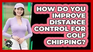 How Do You Improve Distance Control For Golf Chipping? - All About Golf Pros