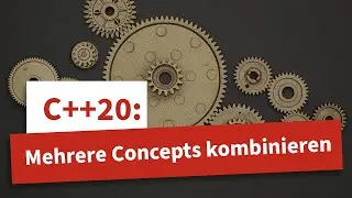 C++20: Mehrere Concepts kombinieren