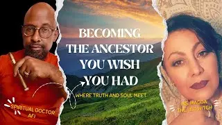 BECOMING THE ANCESTOR YOU WISH YOU HAD! POWERFUL DOWNLOADS FOR YOU. #ancestralwisdom