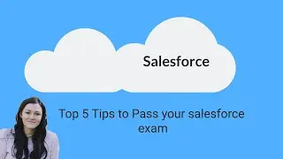Top 5 Tips to Pass your Salesforce Exam!