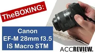 Canon EF-M 28mm f3.5 Macro IS STM Lens Unboxing Video