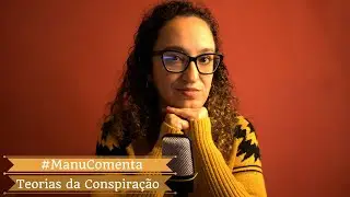 #ManuComenta - Teorias da Conspiração