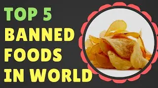 Top 5 Banned Foods Around the World