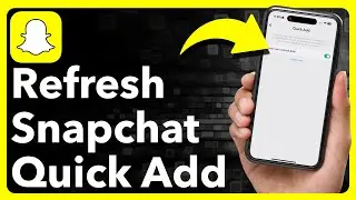 How To Refresh Quick Add On Snapchat