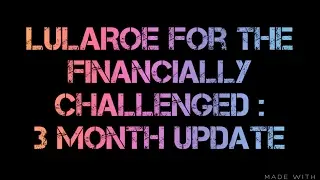 Lularoe for the Financially Challenged: 3 Month Update