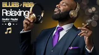 Best of Relaxing Slow Blues & R&B Soul 2026 |🎵 Ultimate Relaxation Mix for Men