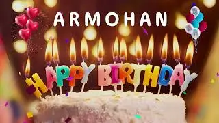 Happy Birthday Armohan - Happy Birthday To You - Personalized Happy Birthday Song