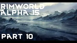 Давайте поиграем в Rimworld &mdash; Альфа 15 &mdash; Часть 10 &mdash; Ледяной покров Extreme &mdash; Расширение