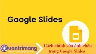 C&aacute;ch chỉnh h&igrave;nh ảnh ch&egrave;n trong Google Slides