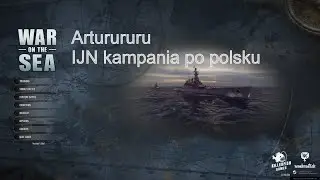 WAR ON THE SEA. Kampania IJN po polsku. Odcinek 1