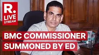 LIVE: BMC Commissioner Iqbal Singh Summoned BY ED Over COVID Irregularities