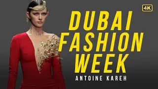 ANTOINE KAREH Couture in 4K | Dubai Fashion Week Fall Winter 2025-2026