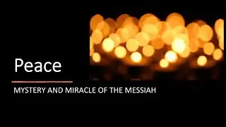 Peace: The Mystery and Miracle of the Messiah