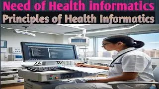Need of Health informatics, Principles of Health Informatics In Hindi & English