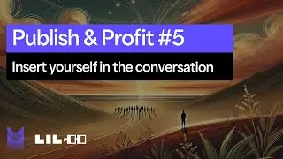 Publish & Profit #5: Insert Yourself Into The Conversation