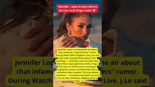 J Lo Finally Addresses the &lsquo;Virgo Dancer&rsquo; Rumor 😅