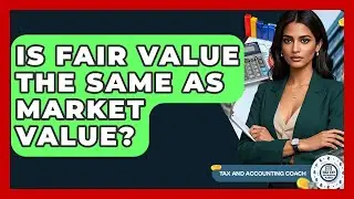 Is Fair Value The Same As Market Value? - Tax and Accounting Coach