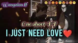 i just need love❤ [One Short FF][Wangxian FF]#weiying #mdzs #lanzhan #wangxianff