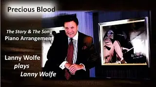 PRECIOUS BLOOD (Story & Song) -  Lanny Wolfe Piano Arrangement
